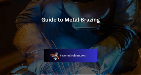 Guide to Metal Brazing - Techniques and Processes - best stud welders