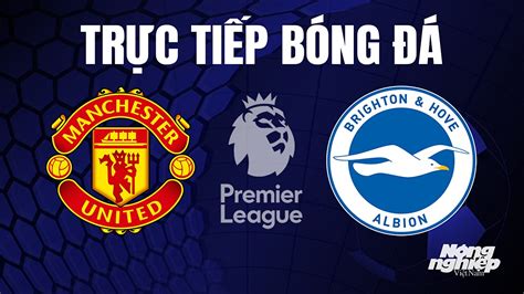 Trực tiếp bóng đá MU vs Brighton hôm nay 16/9/2023