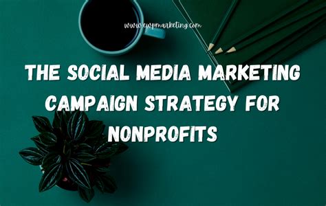 The Social Media Marketing Campaign Strategy for Nonprofits