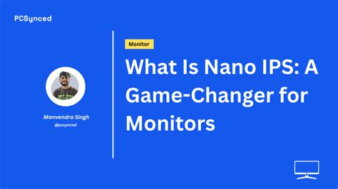 What Is Nano IPS: A Game-Changer for Monitors - PCSynced