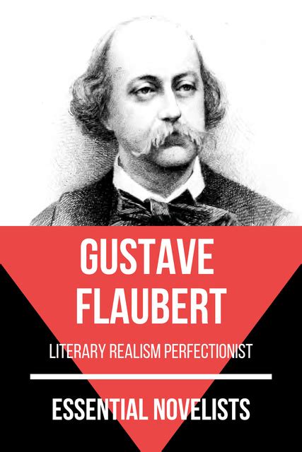 Essential Novelists - Gustave Flaubert: literary realism perfectionist - E-book - Gustave ...