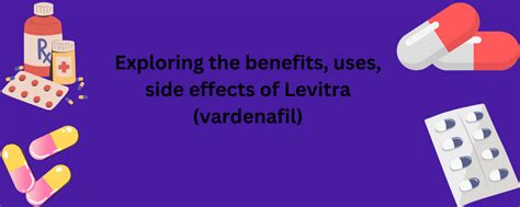 Exploring the benefits, uses, side effects of Levitra (vardenafil ...