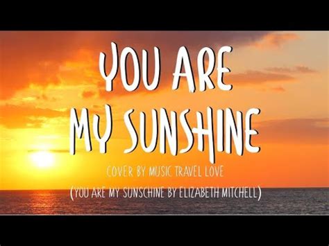 You Are My Sunshine - Music, Travel, Love Cover (Lyrics) - YouTube