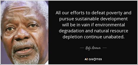 Kofi Annan quote: All our efforts to defeat poverty and pursue sustainable development...