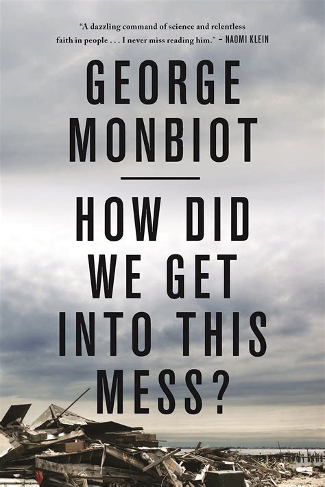 George Monbiot: How Did We Get Into This Mess? - Gina Maya's Blog