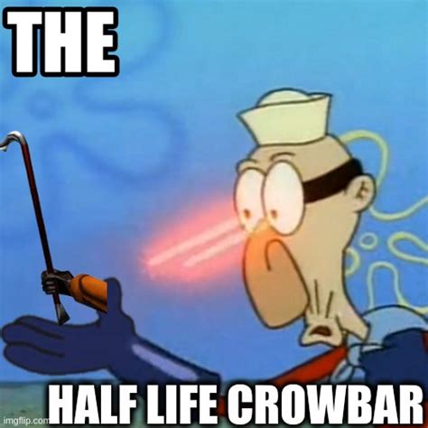 mfw when crowbar - Imgflip