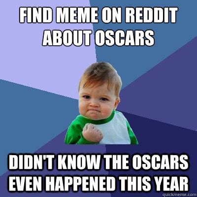 find meme on Reddit about oscars didn't know the Oscars even happened ...