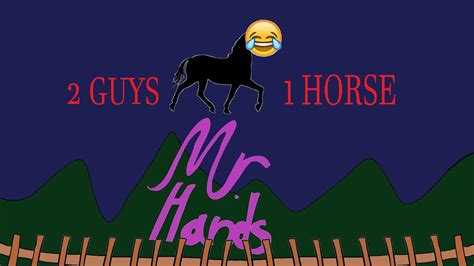 MR. HANDS (2 Guys 1 Horse) animation - YouTube