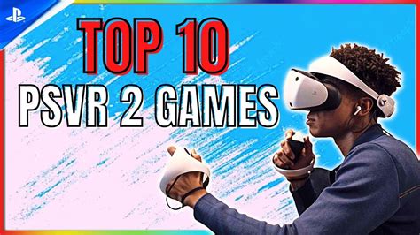 PSVR2 Launch - TOP 10 GAMES PSVR 2 - Playstation VR2 News - YouTube