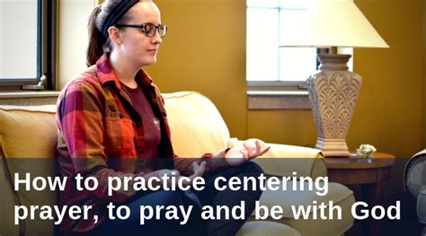 How to practice centering prayer, to pray and be with God