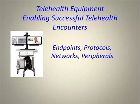 PPT - Telehealth Equipment Enabling Successful Telehealth Encounters PowerPoint Presentation ...