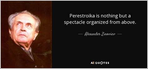 Alexander Zinoviev quote: Perestroika is nothing but a spectacle ...