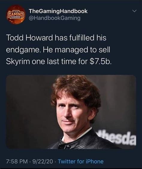 Todd Howard his fulfilled his end game.... : r/memes