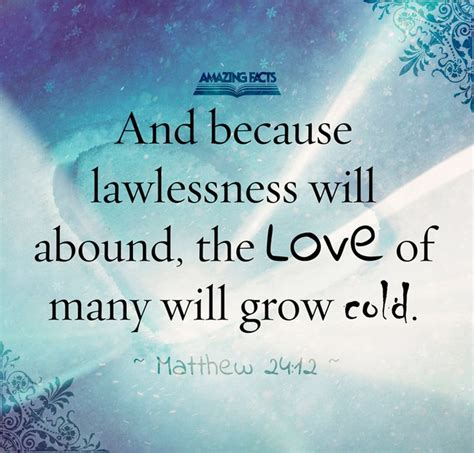 And because iniquity shall abound, the love of many shall wax cold ...