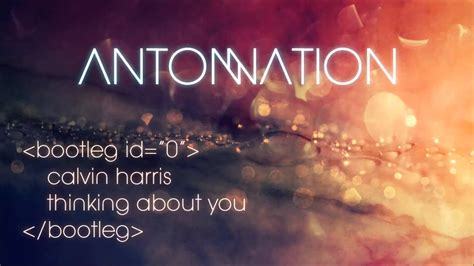 Calvin Harris - Thinking About You (Anton Nation Bootleg) - YouTube