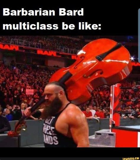 Barbarian Bard multiclass be like: - iFunny | Bard, Dnd funny ...