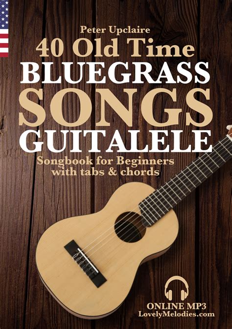 40 Old Time Bluegrass Songs - Guitalele Songbook for Beginners with Tabs and Chords by Peter ...