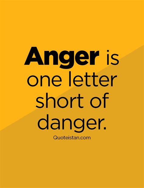 #Anger is one letter short of danger.