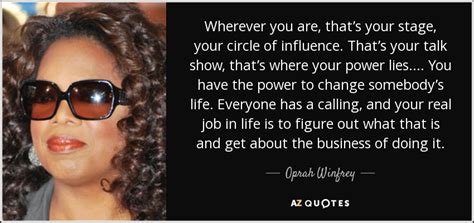 Oprah Winfrey quote: Wherever you are, that’s your stage, your circle of influence...