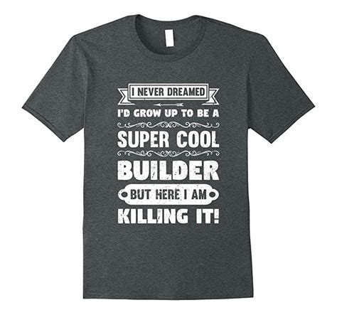 Mens Builder T Shirt I Never Dreamed Construction Worker Gift-PL – theteejob