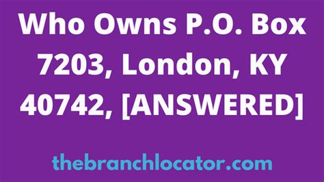 Who Owns PO Box 7203, London, KY 40742, [SOLVED], 2024