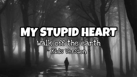 My Stupid Heart - Walk Off The Earth || Kids Version - YouTube