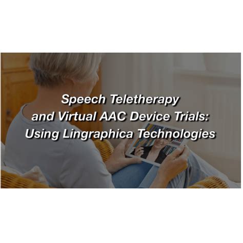 Speech Teletherapy and Virtual AAC Device Trials: Using Lingraphica Technologies