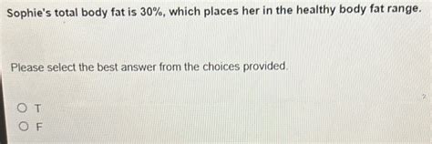 Solved: Sophie's total body fat is 30%, which places her in the healthy body fat range. Please ...