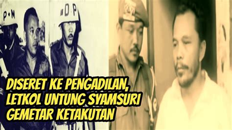 Letkol Untung Syamsuri Gemetar Ketakutan - YouTube