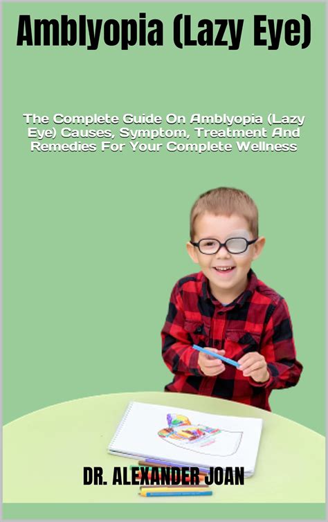 Amblyopia (Lazy Eye) : The Complete Guide On Amblyopia (Lazy Eye ...