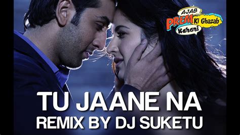 Tu Jaane Na Remix - Ajab Prem Ki Ghazab Kahani | Ranbir Kapoor, Katrina ...