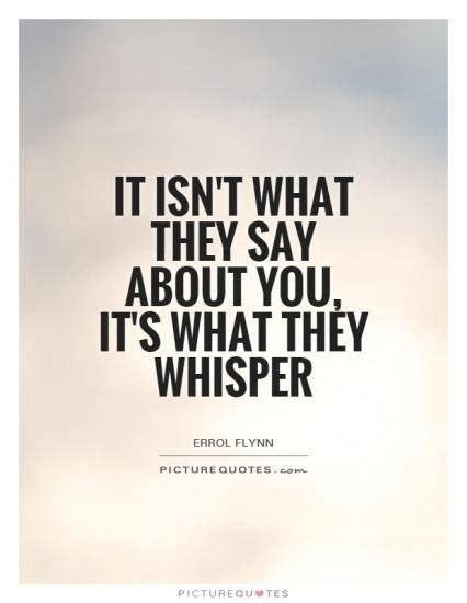 IT isn't what they say about you... it's what they whisper Talking Behind My Back Quotes, Words ...