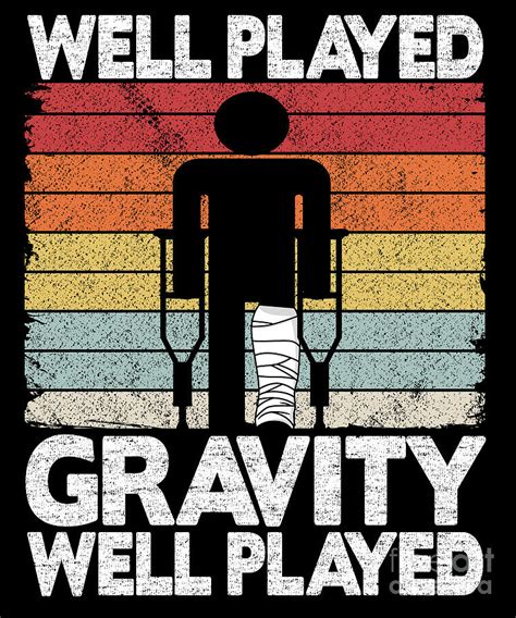 Well Played Gravity Funny Broken Ley Get Well Soon Digital Art by Lisa ...