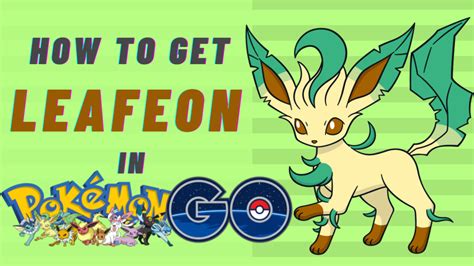 How to Get Leafeon in Pokemon GO? - Pokemon Go Map | Blog