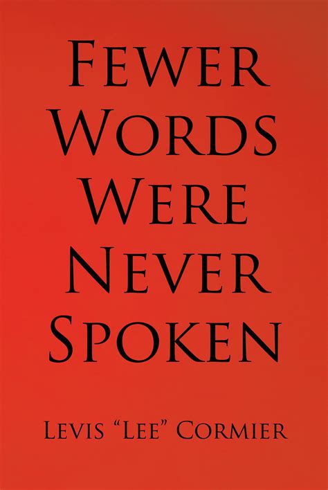 Author Levis 'Lee' Cormier's new book 'Fewer Words Were Never Spoken' is a proposed theory of ...