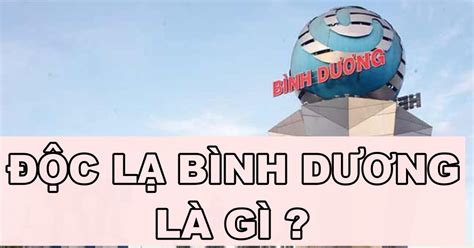 Độc lạ Bình Dương là gì? Tại sao trên MXH gọi như thế?