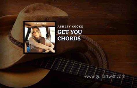 Get You Chords By Ashley Cooke - Guitartwitt