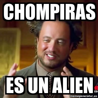 Meme Ancient Aliens - chompiras es un alien - 3691301