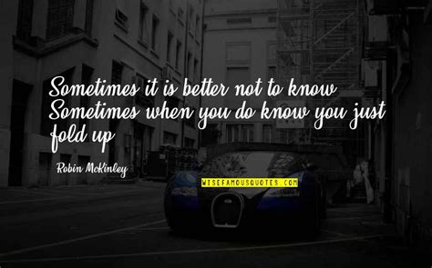 Sometimes Not Knowing Quotes: top 83 famous quotes about Sometimes Not Knowing