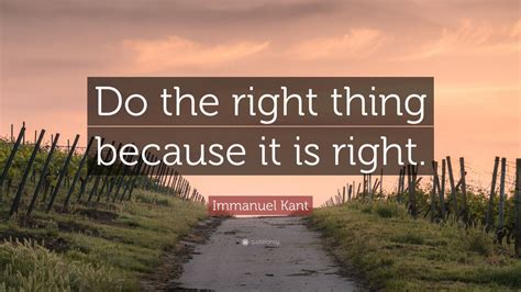 Immanuel Kant Quote: “Do the right thing because it is right.” (12 wallpapers) - Quotefancy