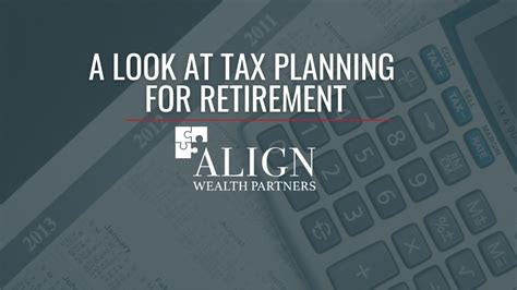 A Look at Tax Planning for Retirement — Align Wealth Partners