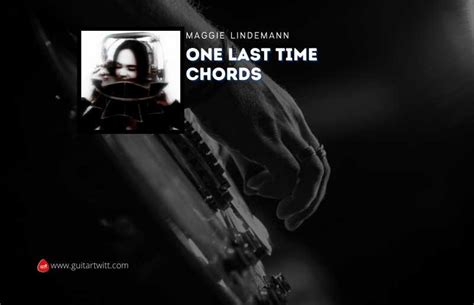 One Last Time Chords By Maggie Lindemann - Guitartwitt