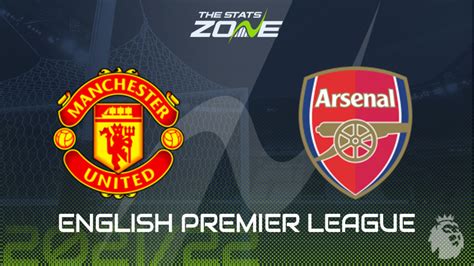 Man Utd vs Arsenal Preview & Prediction - The Stats Zone