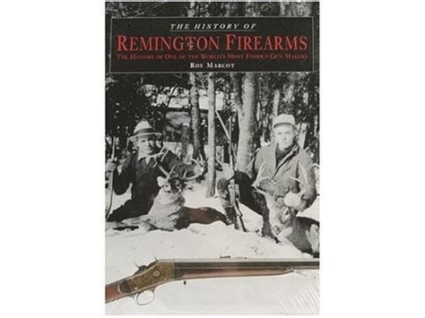 The History of Remington Firearms Book by Roy Marcot