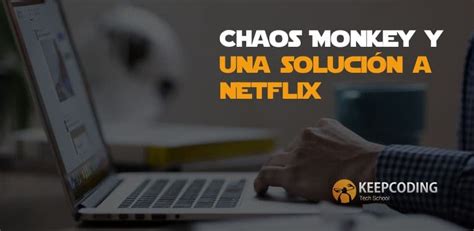 Chaos Monkey y una solución a Netflix