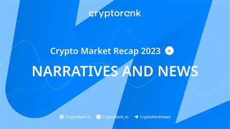 Crypto Market Recap 2023: Narratives and News