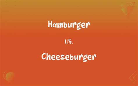 Hamburger vs. Cheeseburger: What’s the Difference?