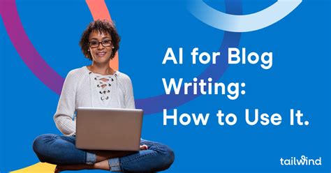 AI for Blog Writing: How To Use It? - Tailwind Blog