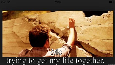 Me trying to get my life together. - quickmeme