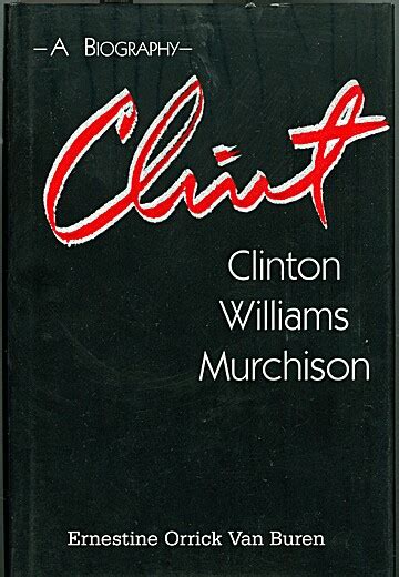 Clint: Clinton Williams Murchison : A Biography by Ernestine Orrick Van ...